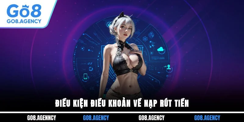 Điều kiện điều khoản về nạp rút tiền