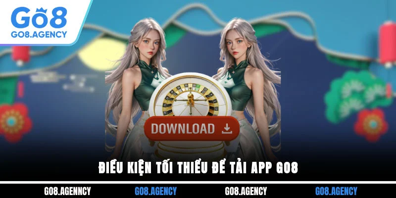 Điều kiện tối thiểu để tải app GO8