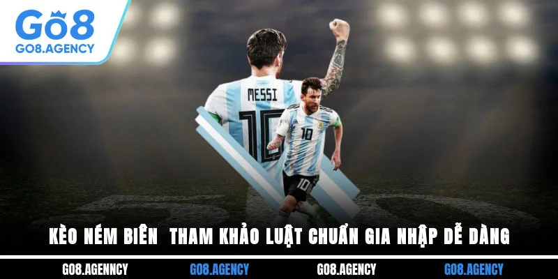 Kèo Ném Biên - Tham Khảo Luật Chuẩn, Gia Nhập Dễ Dàng