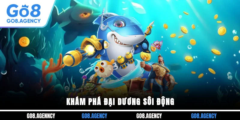 Khám phá đại dương sôi động Khám phá đại dương sôi động