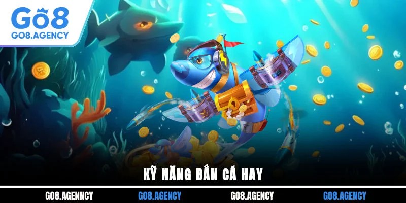 Kỹ năng bắn cá hay Kỹ năng bắn cá hay