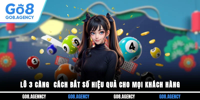 Lô 3 Càng - Cách Bắt Số Hiệu Quả Cho Mọi Khách Hàng