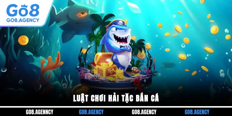 Luật chơi hải tặc bắn cá Luật chơi hải tặc bắn cá