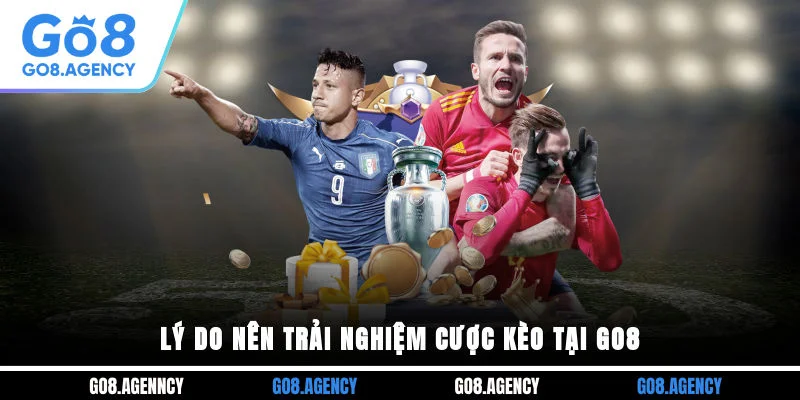 Lý do nên trải nghiệm cược kèo tại GO8 Lý do nên trải nghiệm cược kèo tại GO8