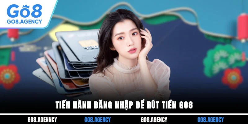 Tiến hành đăng nhập rút tiền GO8