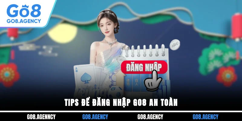 Tips để đăng nhập GO8 an toàn