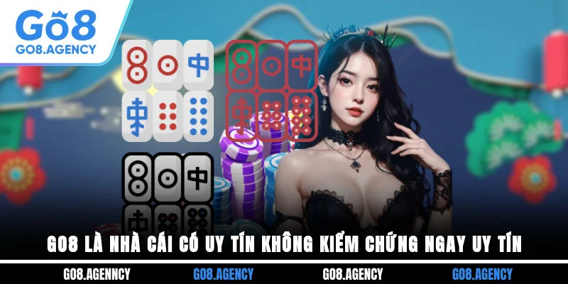 GO8 Là Nhà Cái Có Uy Tín Không? Kiểm Chứng Ngay Uy Tín