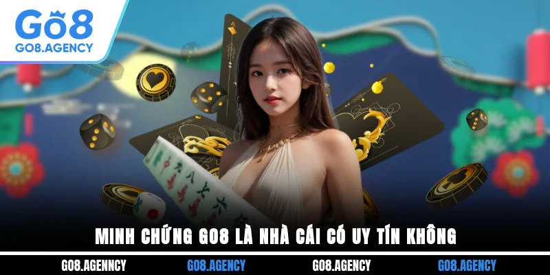 Minh chứng GO8 là nhà cái có uy tín không?