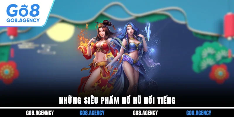 Những siêu phẩm nổ hũ nổi tiếng