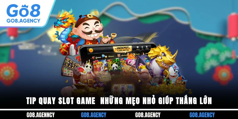Tip Quay Slot Game - Những Mẹo Nhỏ Giúp Thắng Lớn